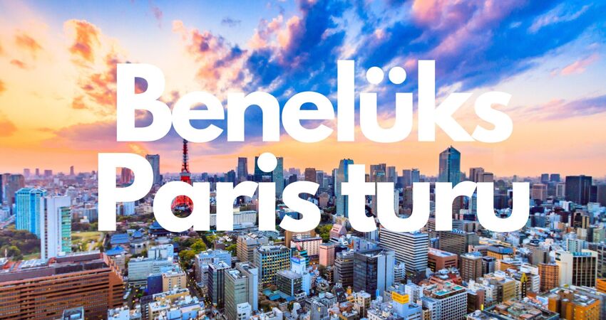 Benelüks Paris,Colmar,Köln Turu (Kurban Bayramı )