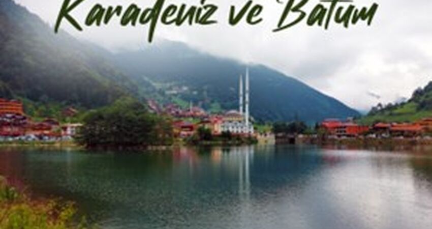 DOĞU KARADENİZ VE BATUM TURU 4 GECE 5 GÜN (EKSTRA TUR YOK)