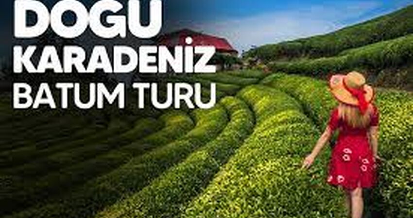 DOĞU KARADENİZ & BATUM TURU (3 GECE 4 GÜN)